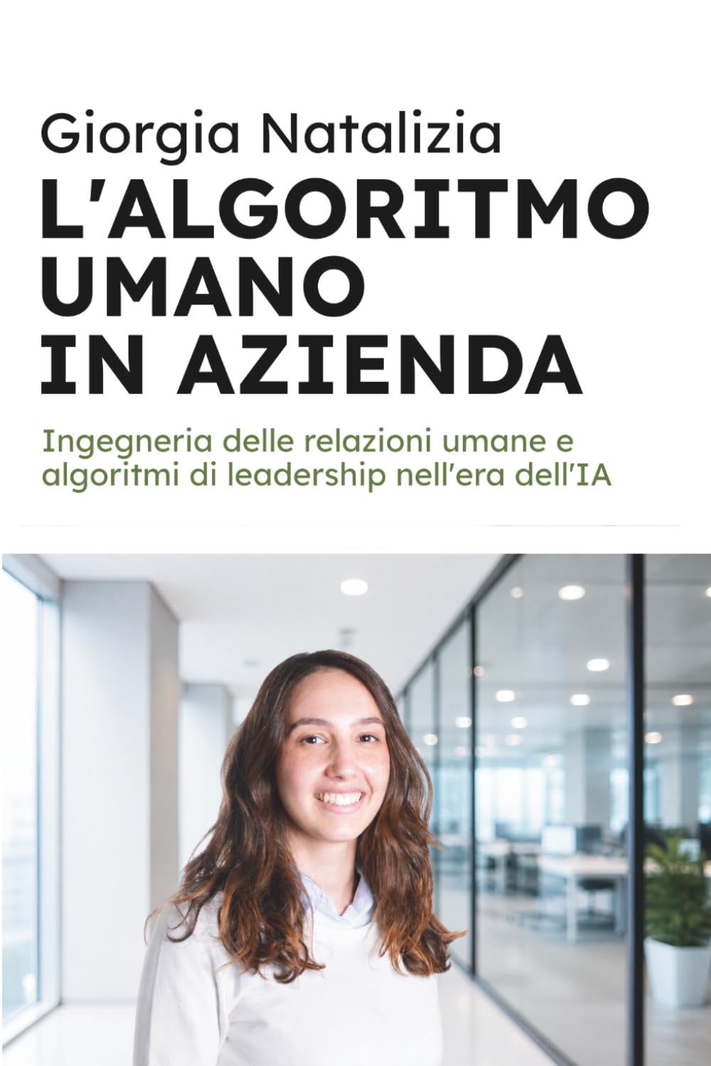 L’Algoritmo Umano in Azienda: Ingegneria delle relazioni umane e algoritmi di leadership nell'era dell'IA: 46 (HiRes361 - Strumenti utili per lo sviluppo del Business)