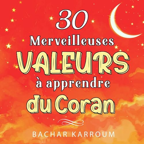 30 merveilleuses valeurs à apprendre du Coran: (Islam pour enfants)
