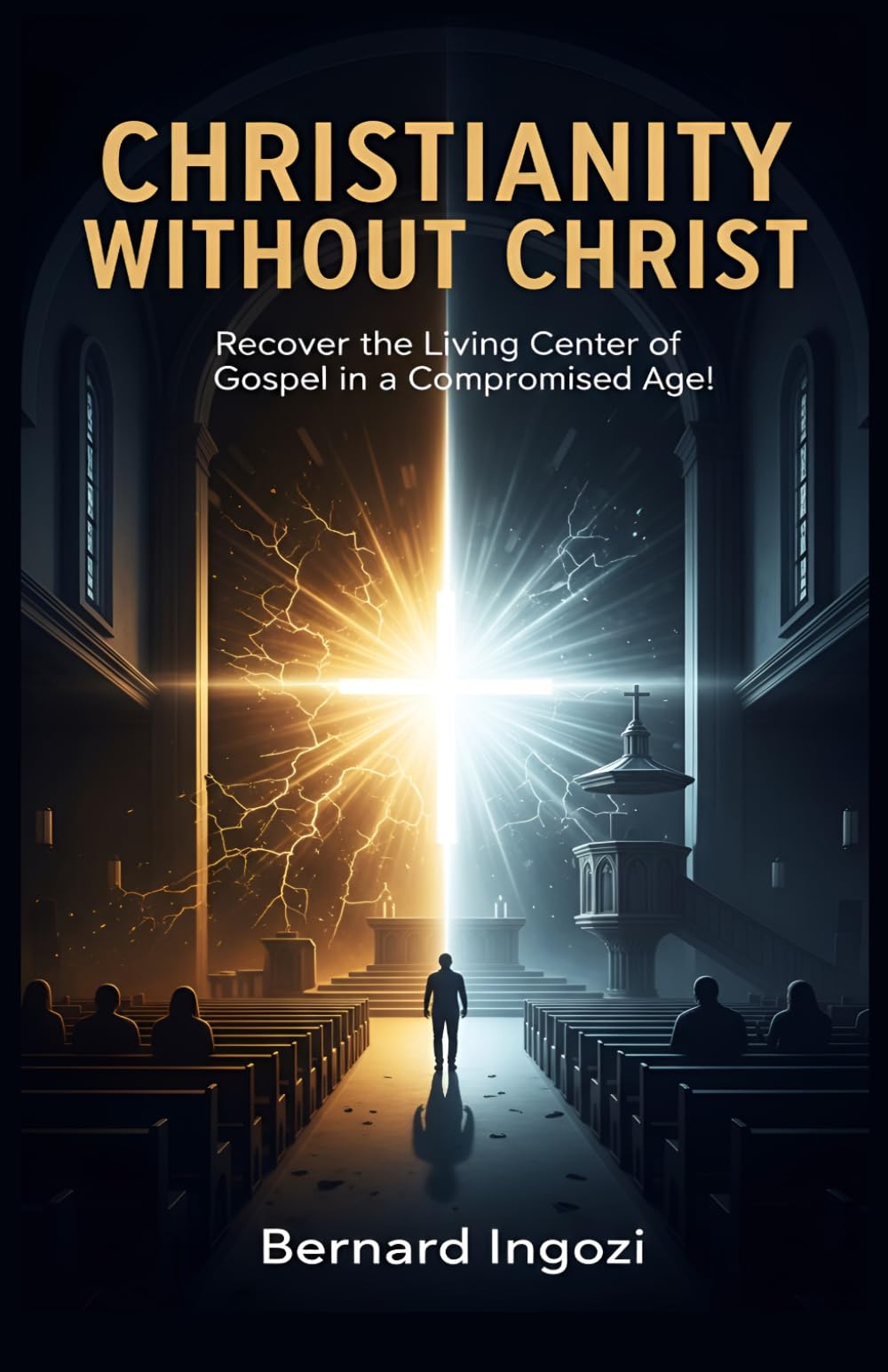 Christianity Without Christ: Recovering the Living Center of the Gospel in a Compromised Age!