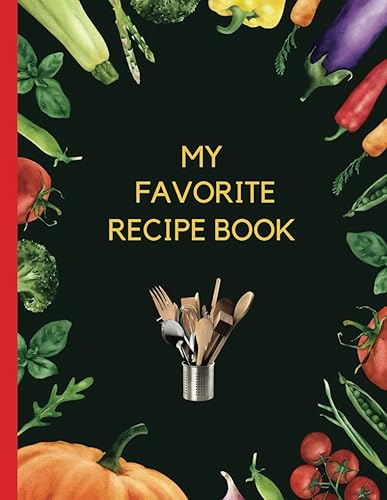 "My Favorite Recipe Book: A Culinary Canvas for Your Best Creations": Custom Cook Book 100 Recipe Journal, 8.5 x 11, 100 Pages