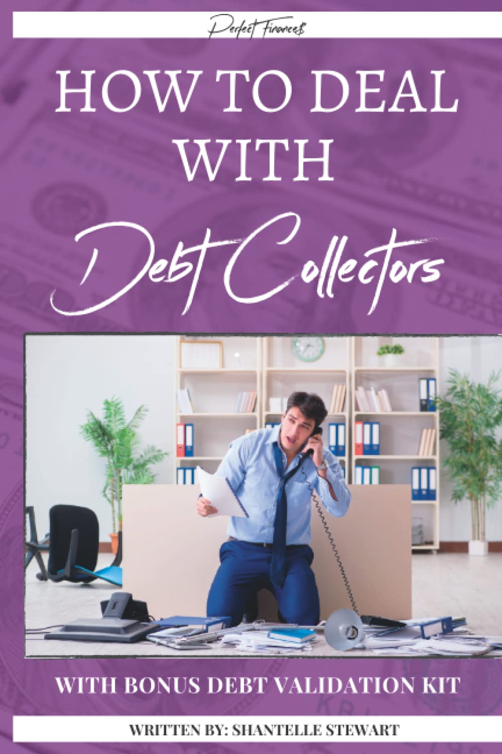 How to Deal With Debt Collectors: Bonus: Debt Validation Kit Paperback – Import, 25 April 2022