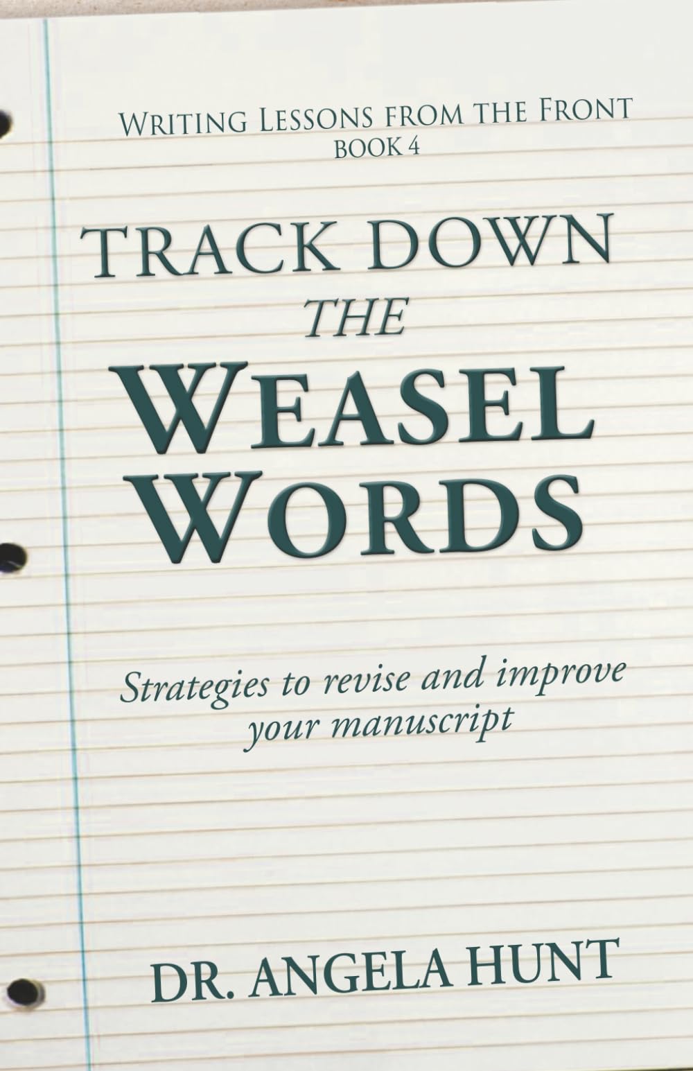 Track Down the Weasel Words: And other strategies to revise and improve your manuscript: Volume 4 (Writing Lessons from the Front)