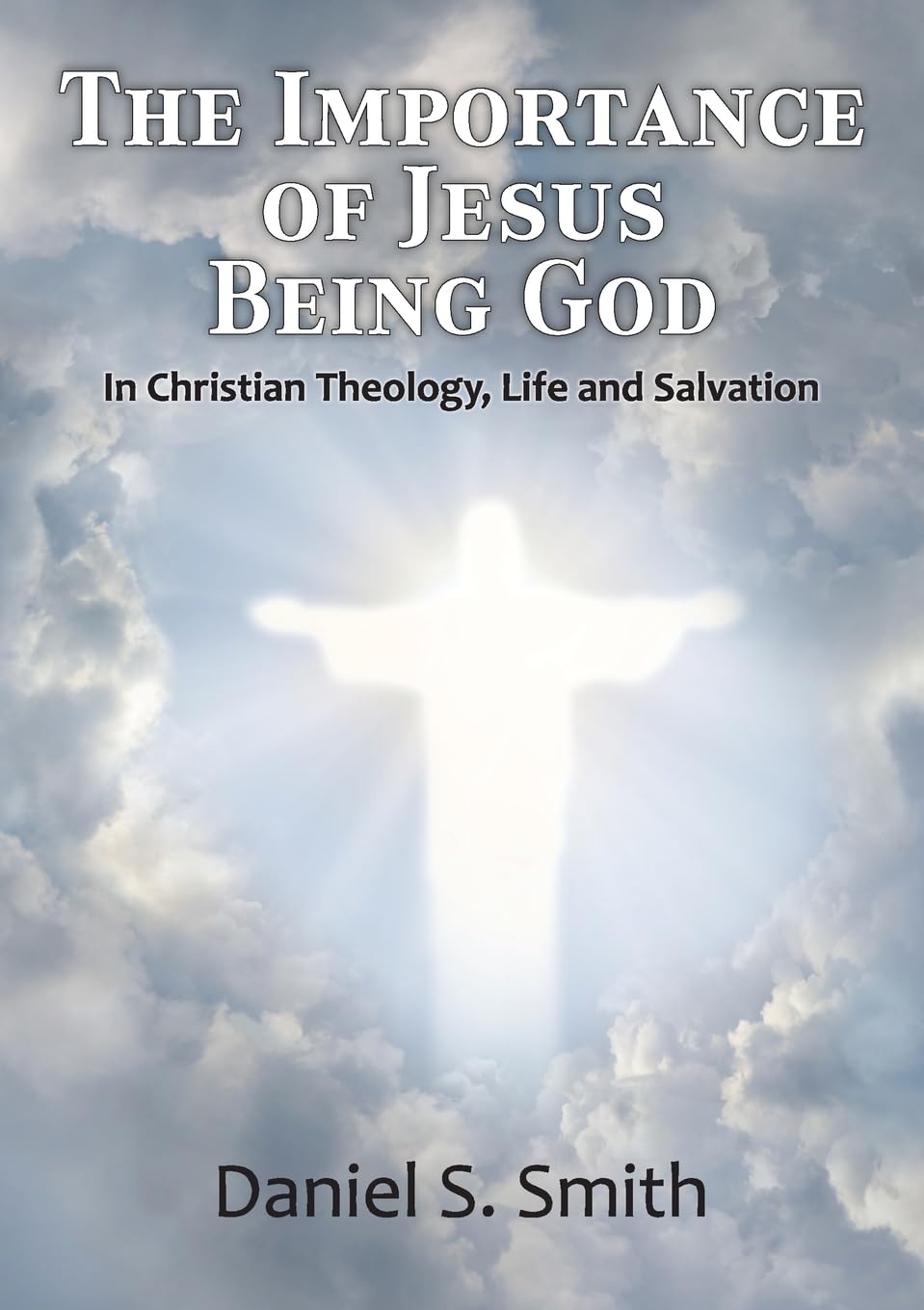 The Importance of Jesus Being God: In Christian Theology, life and salvation