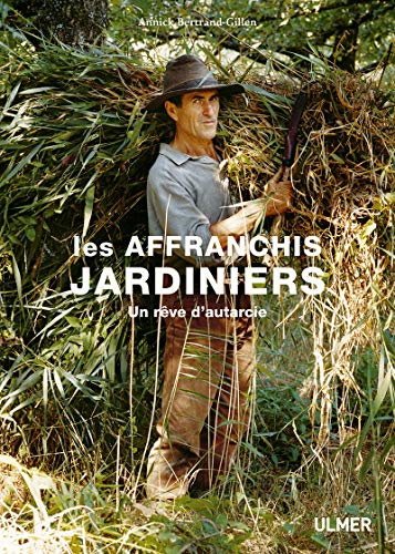 Télécharger Les affranchis jardiniers - Un rêve d'autarcie PDF