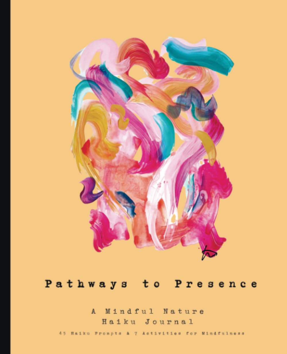Pathways to Presence A Mindful Nature Haiku Journal 45 Haiku Prompts and 7 Activities for