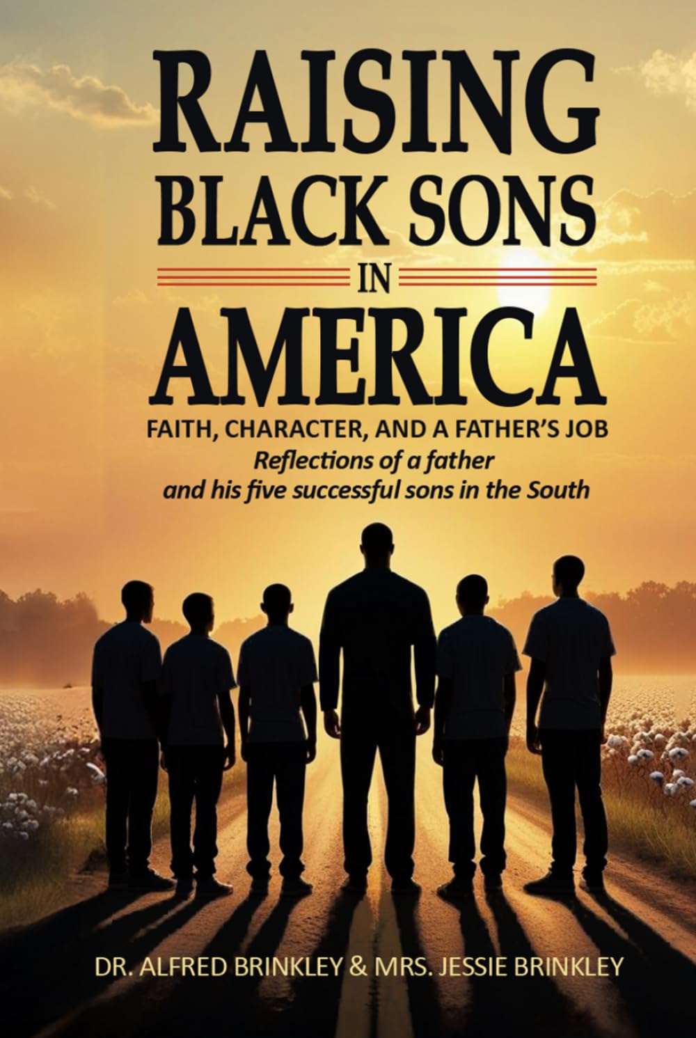Raising Black Sons in America: Faith, Character, and a Father's Job — Reflections of a Father and His Five Successful Sons in the South