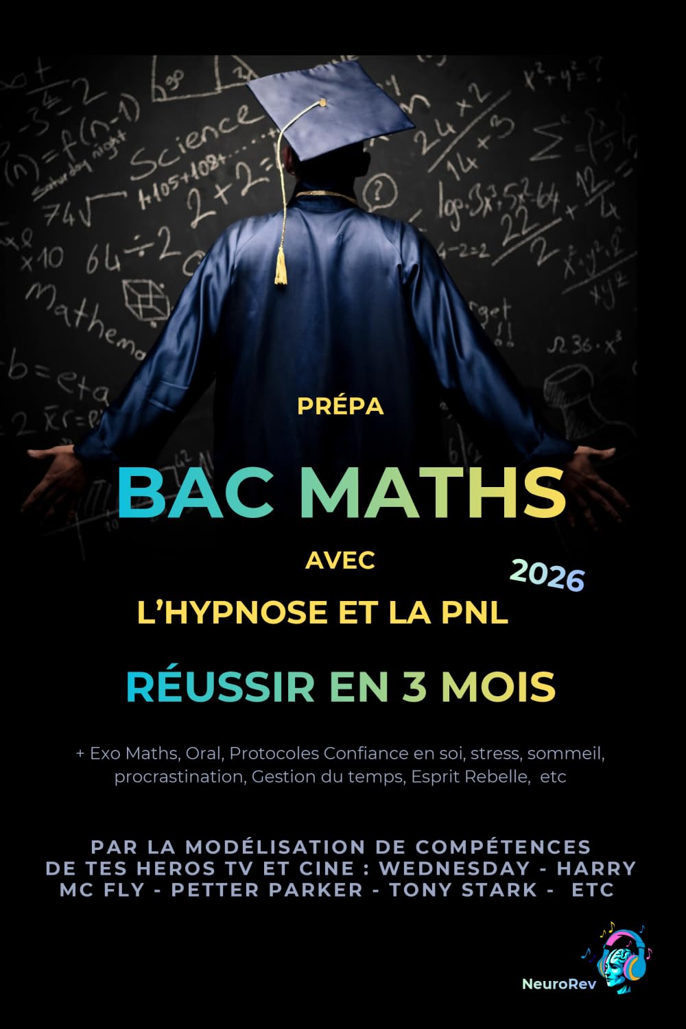 Prépa BAC MATHS Réussir en 3 mois: Avec l’hypnose et la PNL par la modélisation de compétences (NeuroRev Prépa)