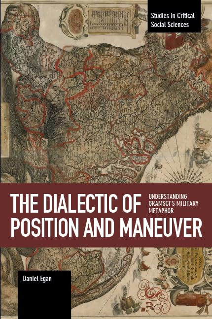 Buy The Dialectic of Position and Maneuver: Understanding Gramsci s Military Metaphor — BookShops.in