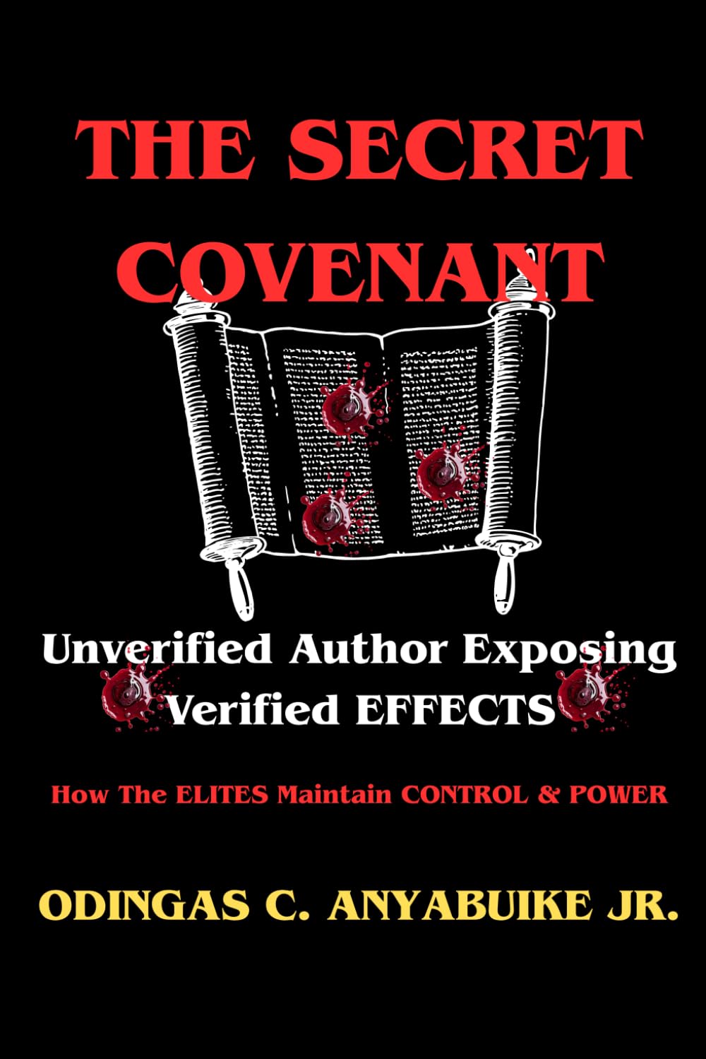 THE SECRET COVENANT: Unverified Author Exposing Verified Effects: How The ELITES Maintain CONTROL and POWER
