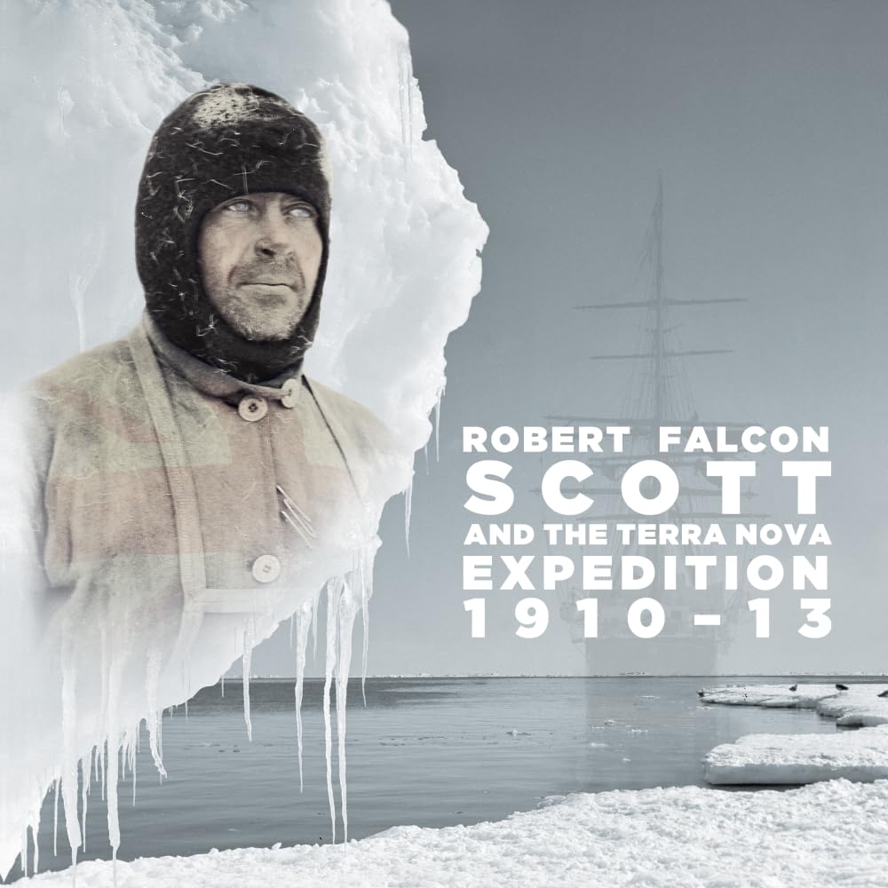 Robert Falcon Scott and the Terra Nova Expedition 1910–13
