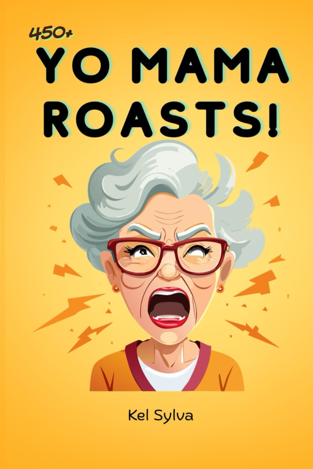 YO MAMA ROASTS: OVER 450+ BRUTAL INSULTS, MEAN JOKES AND EPIC BURNS TO DESTROY ANYONE