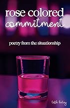 Rose Colored Commitment: Poetry From the Situationship