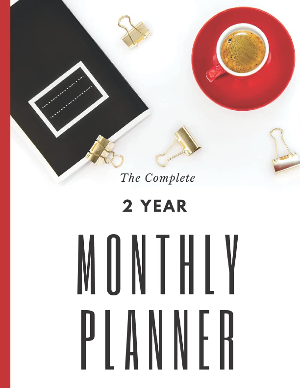 The complete 2 year monthly planner: 8.5 x 11 inch planner, white, red and black, monthly planner, year planner, multiple year: annual planner, grocery list, expenses budget