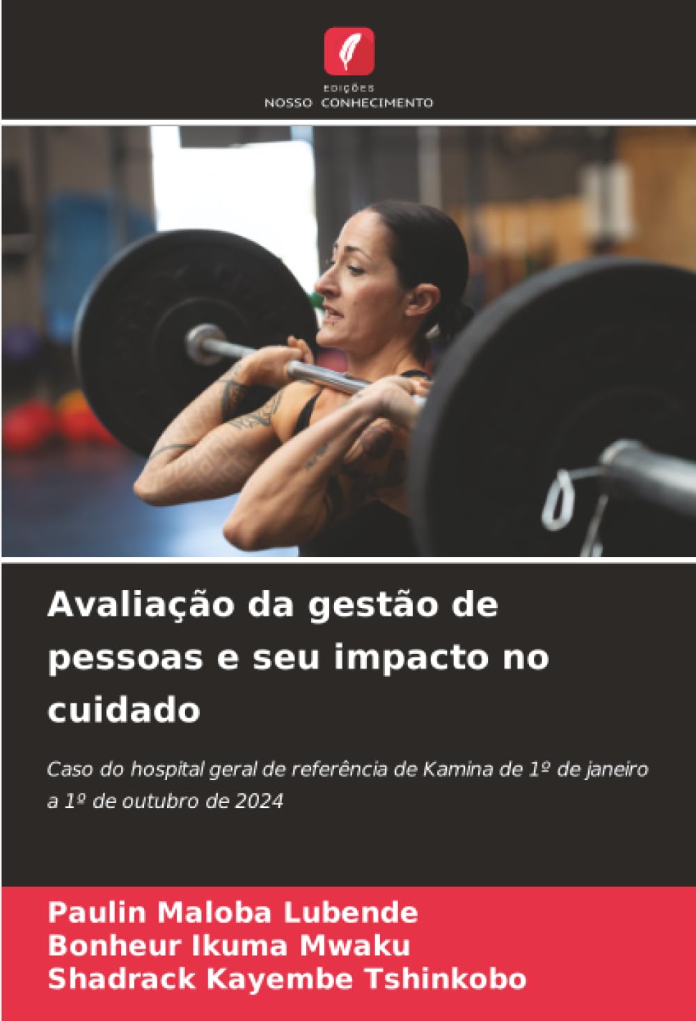 Avaliação da gestão de pessoas e seu impacto no cuidado: Caso do hospital geral de referência de Kamina de 1º de janeiro a 1º de outubro de 2024