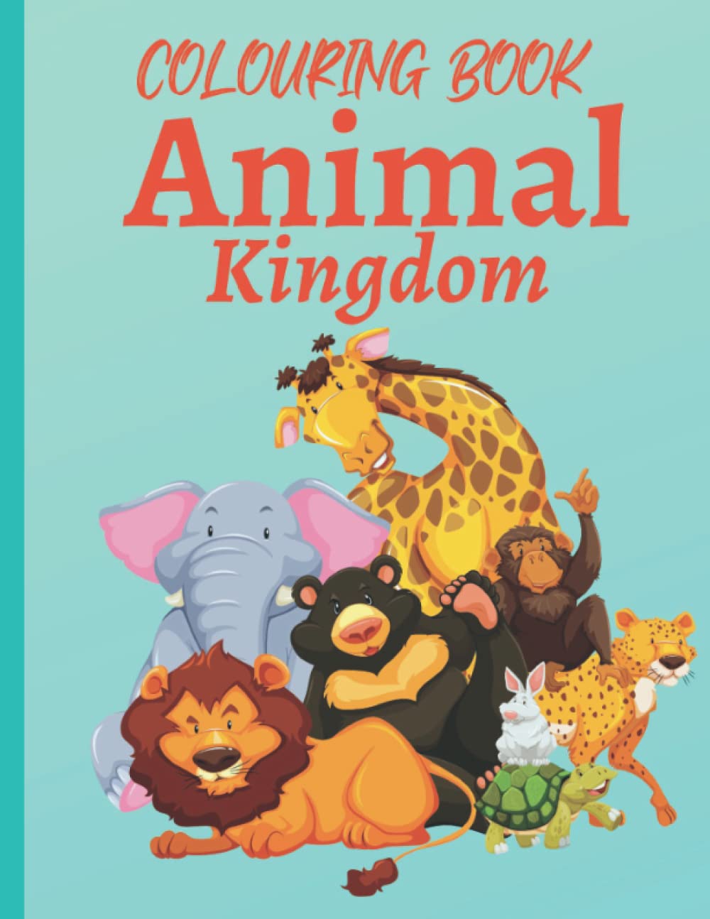 Coloring Book: Animal Kingdom: Fun And Easy Coloring Pages in Cute Style With Dog, Cat, lion, Horse, Panda, And Many More For Boys Girls Kids Ages 4-10
