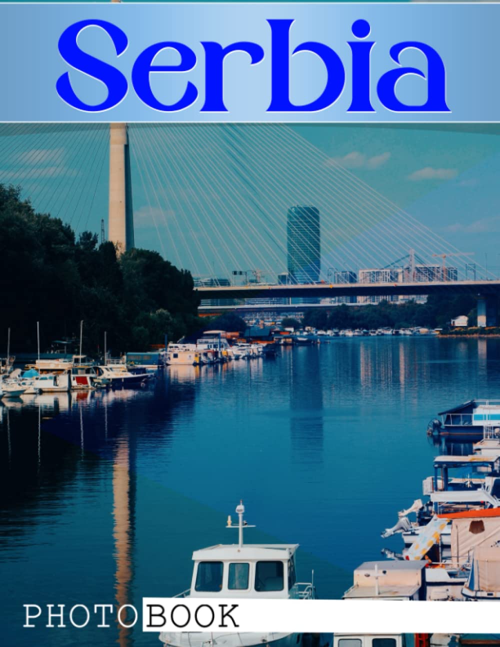 Serbia Photo Book: Serbia's Fascinating History Through Colorful Pages For All Ages Relaxation And Stress Relief | Ideal Gift For Special Occasions