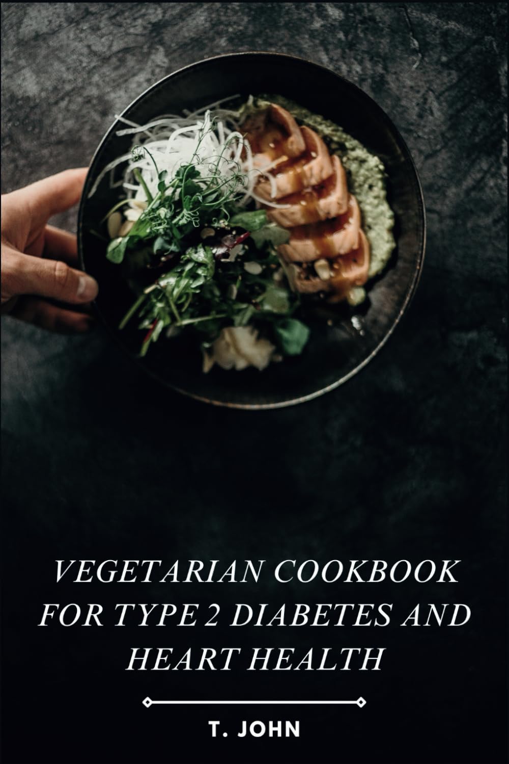 Vegetarian Cookbook for Type 2 Diabetes and Heart Health: Nourishing Plant-Based Recipes for Blood Sugar Control, Healthy Cholesterol & Sustainable Cardiovascular Wellness