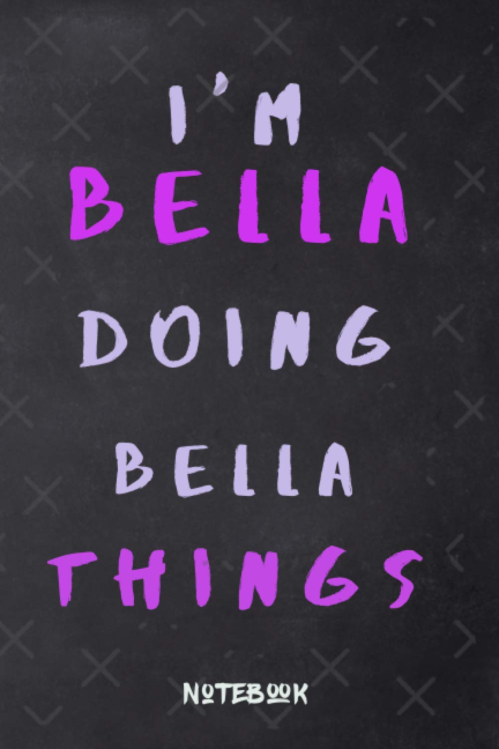 I'm bella doing bella things notebook: Girly magnificent Notebook ,110 lined pages ,6x9 inches ,matte finish cover