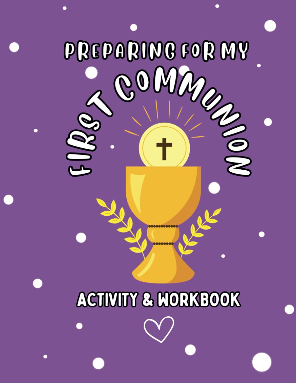 Preparing For My First Communion: Activity & Workbook (Create, Connect, & Celebrate)