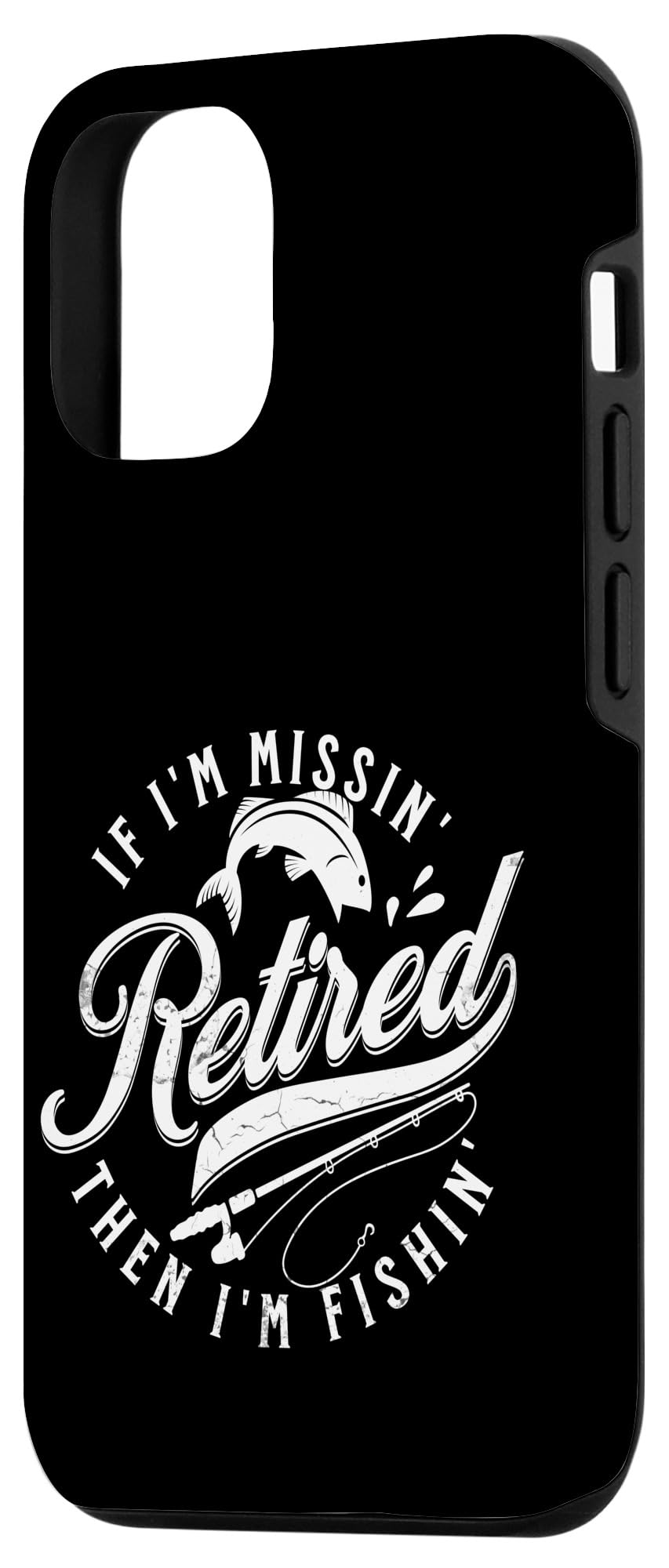 iPhone 14 Funny Fishing s Retired Fisherman s 'If Im Missin Im Fishin' Case - Image 2