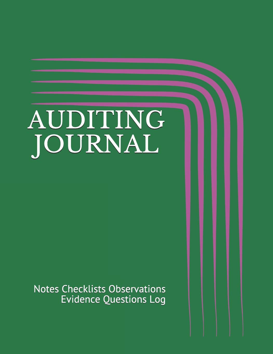 AUDITING JOURNAL: Notes Checklists Observations Evidence Questions Log
