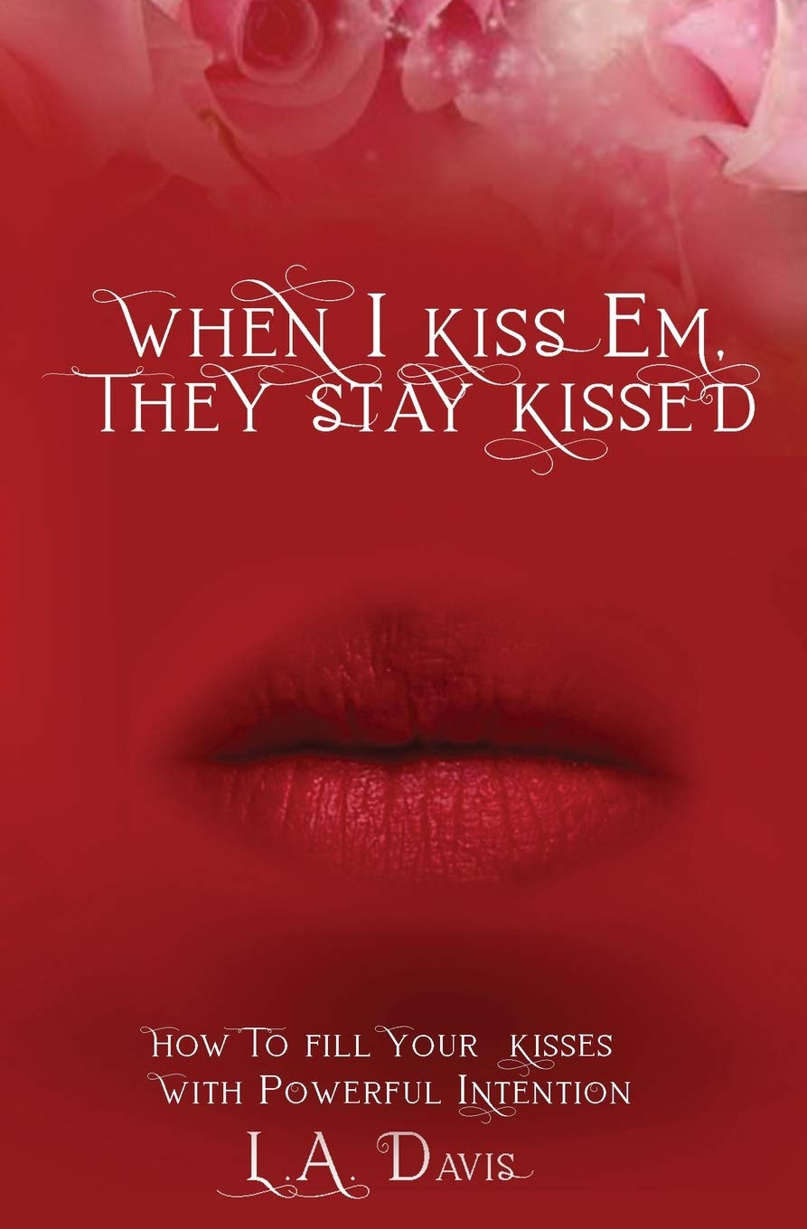 When I Kiss Em, They Stay Kissed