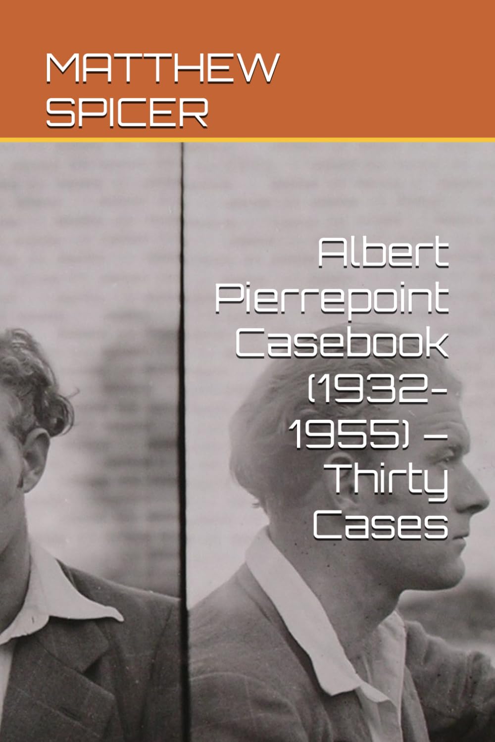 Albert Pierrepoint Casebook (1932-1955) – Thirty Cases