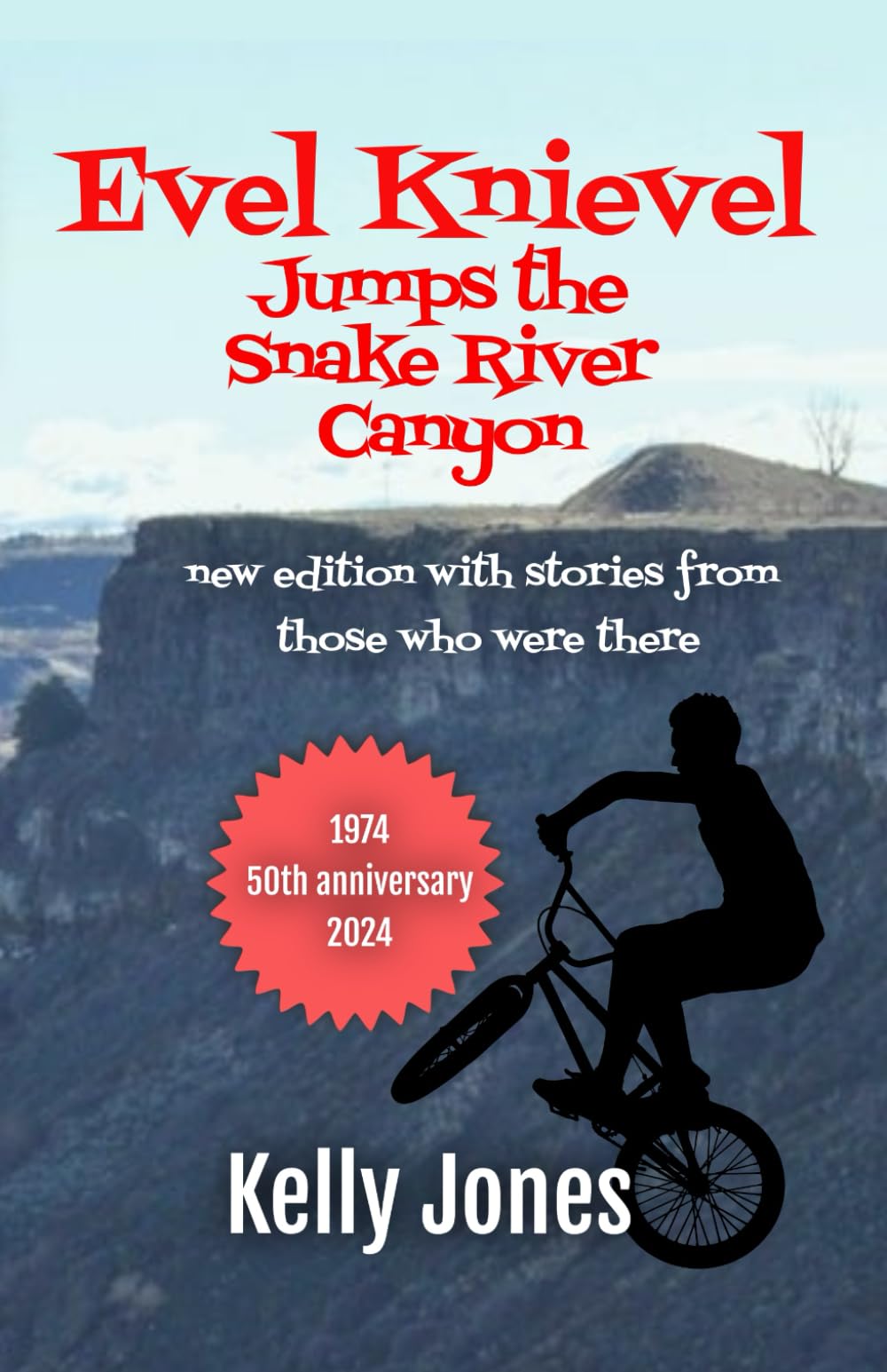 Evel Knievel Jumps the Snake River Canyon: new edition with stories from those who were there