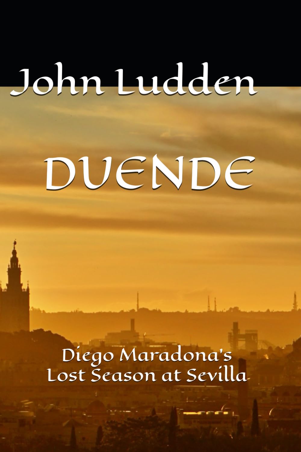 DUENDE: Diego Maradona's Lost Season at Sevilla: 17 (My Diego Maradona collection)