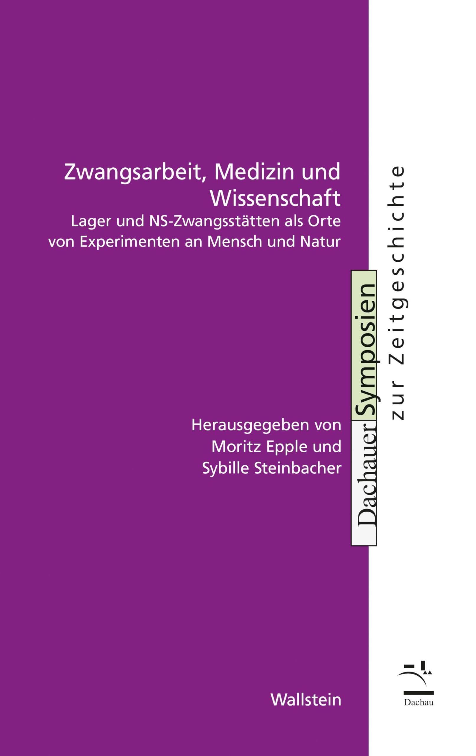 Zwangsarbeit, Medizin und Wissenschaft: Lager und NS-Zwangsstätten als Orte von Experimenten an Mensch und Natur