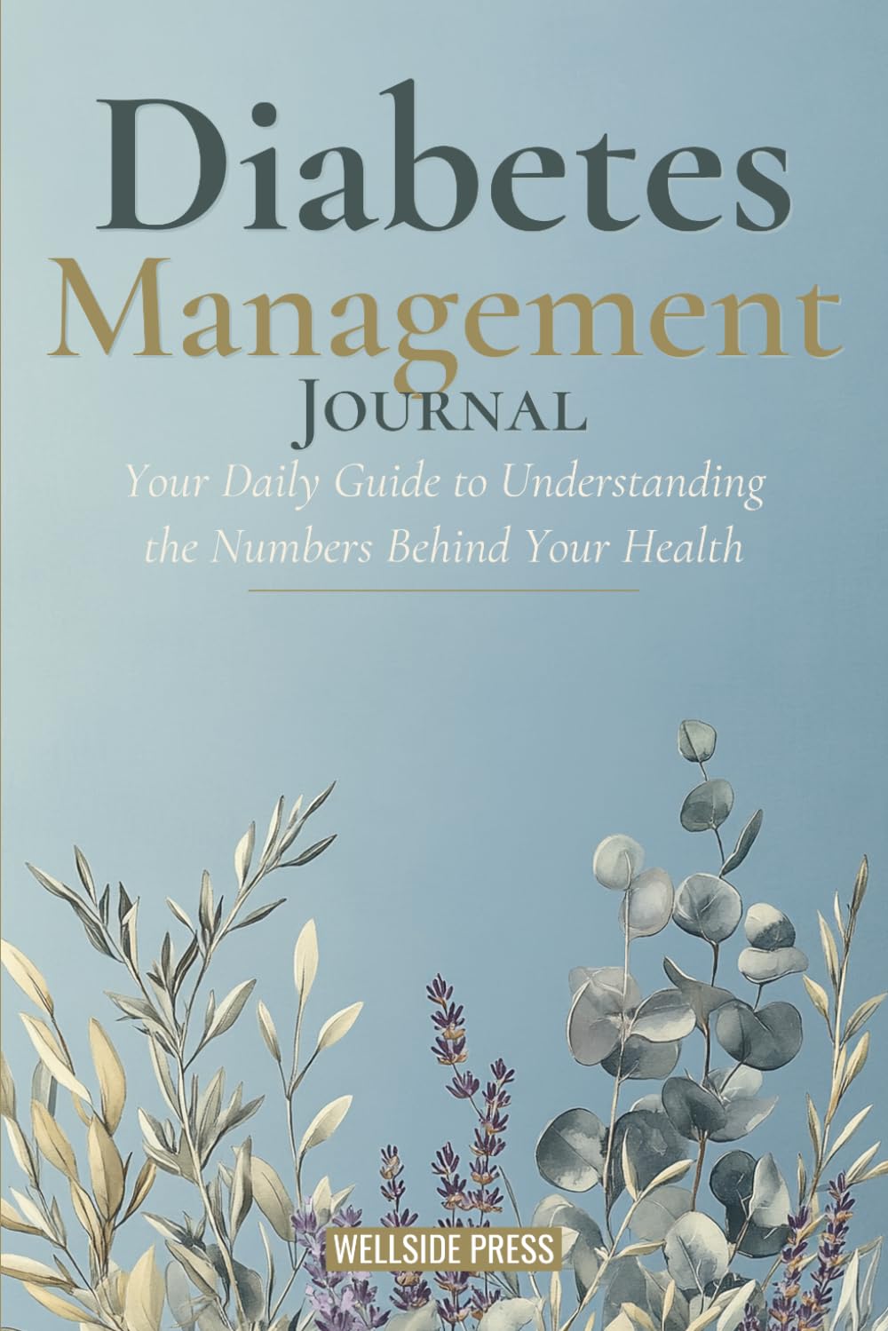 Diabetes Management Journal: Your Daily Guide to Understanding the Numbers Behind Your Health