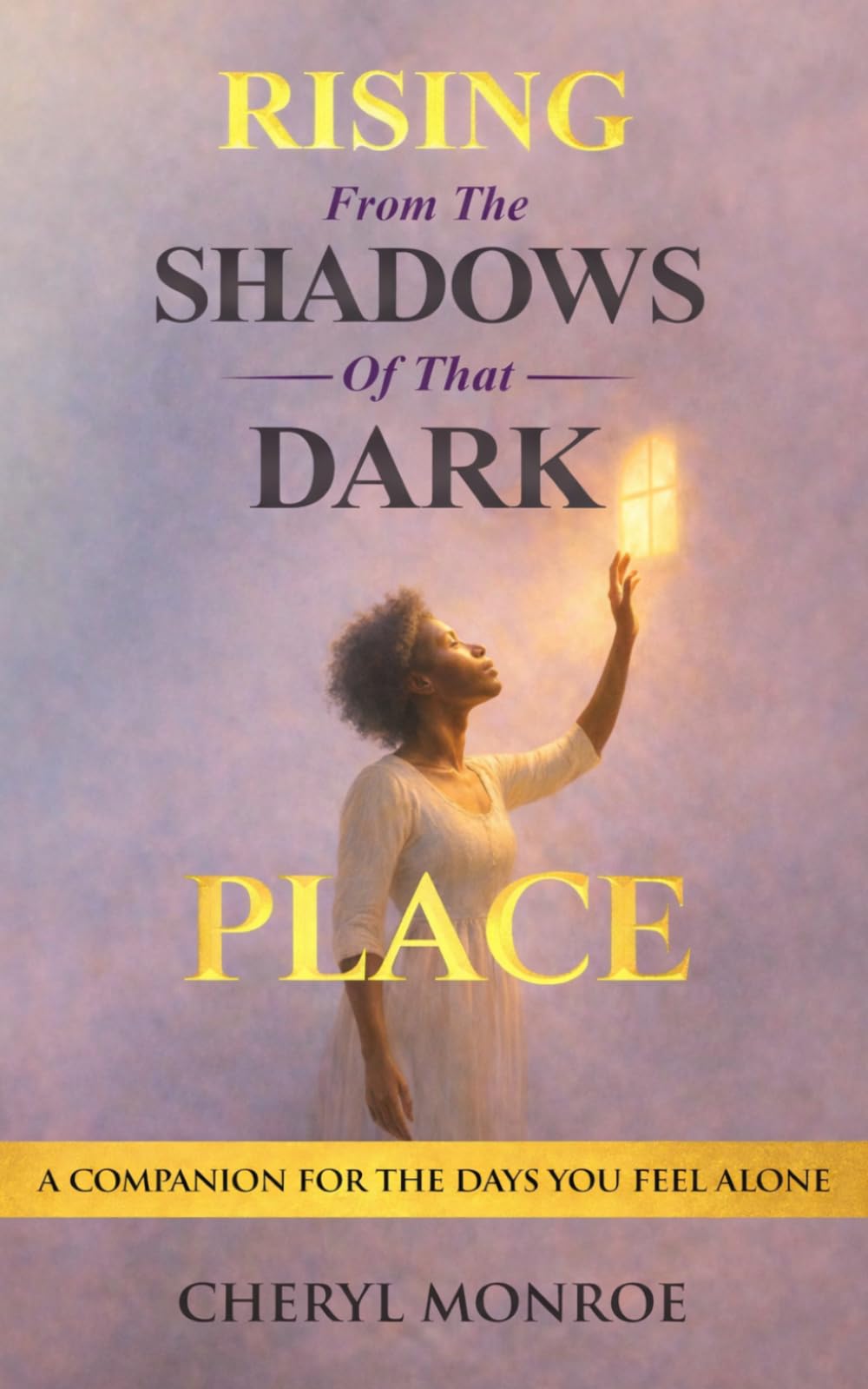 RISING from the SHADOWS of That DARK PLACE: A Companion for the Days You Feel Alone
