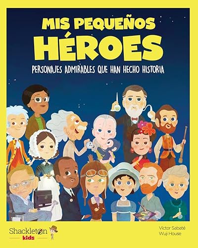 Mis pequeños héroes: Personajes admirables que han hecho historia (MIS PEQUEÑOS HEROES)