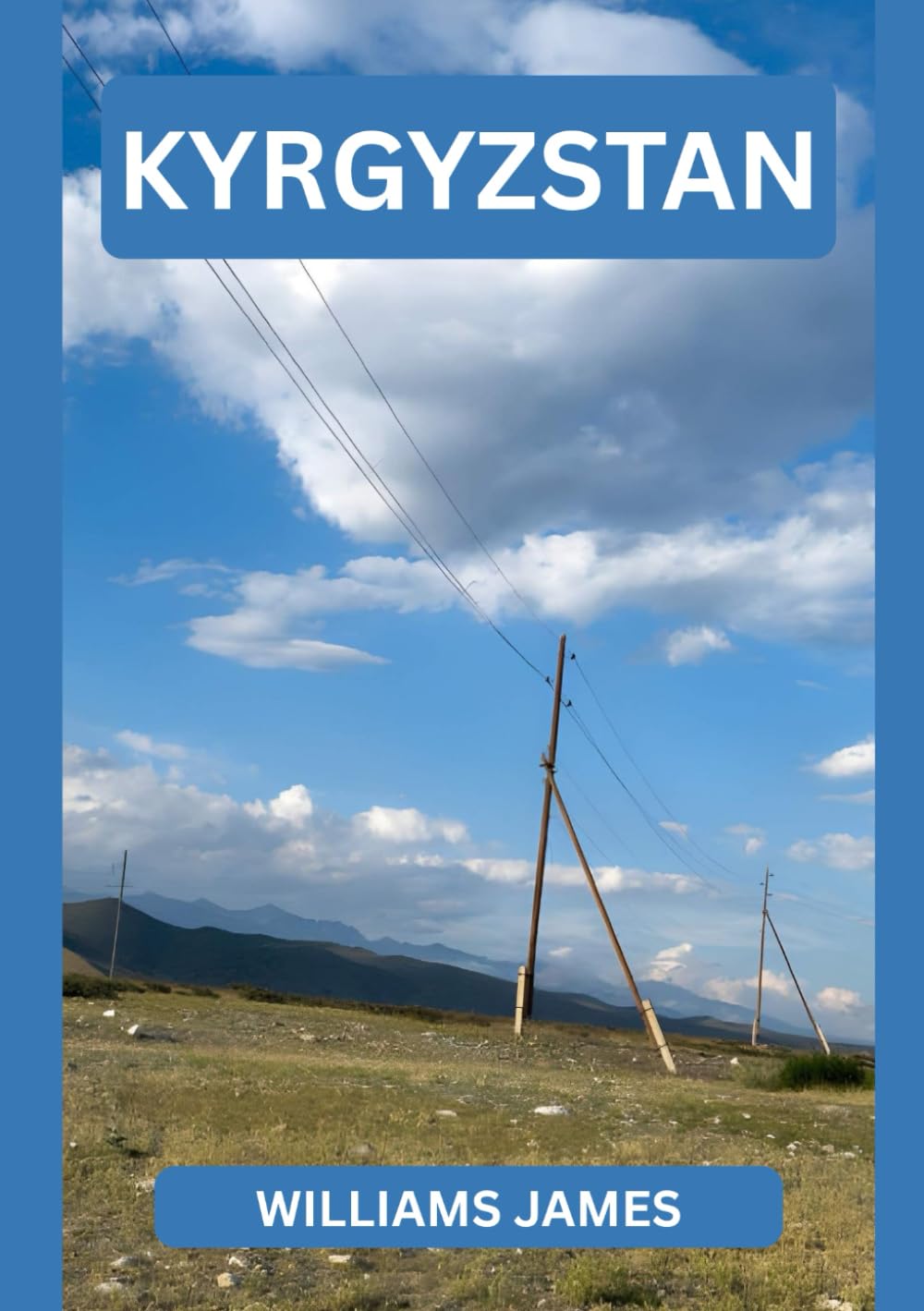 KYRGYZSTAN TRAVEL GUIDE 2026: Your Complete Guide to Mountains, Lakes, Culture, and Adventure in Kyrgyzstan