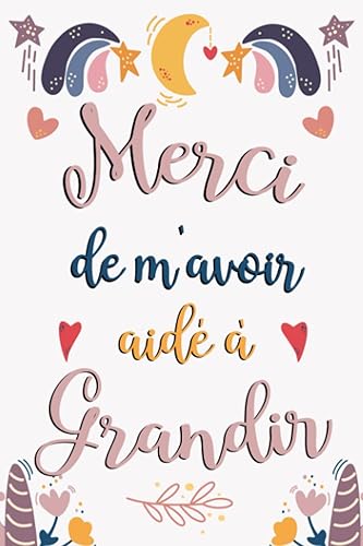 Merci de m'avoir aidé à grandir: Carnet de notes A5, Idée cadeau original pour maitresse d'école, Cadeau remerciement ATSEM, institutrice, nounou fin d'année, anniversaire ou Noël