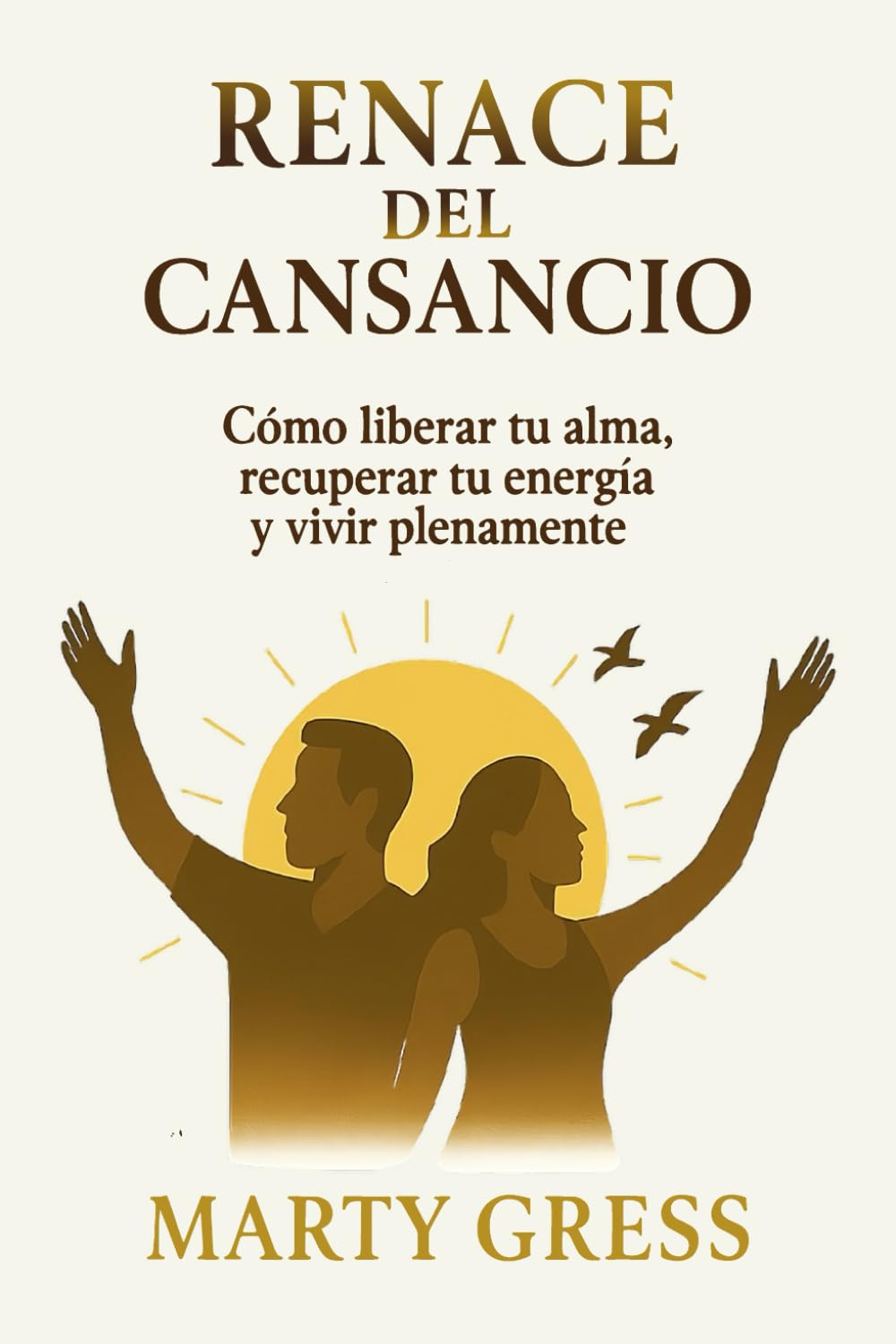 Renace del Cansancio: Cómo liberar tu alma, recuperar tu energía y vivir plenamente