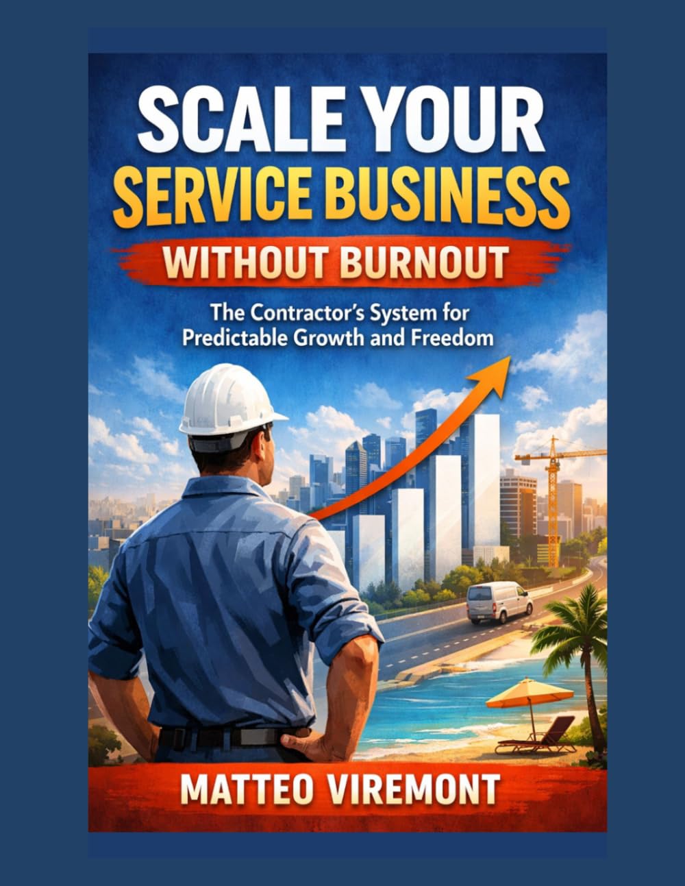 Scale Your Service Business Without Burnout: The Contractor's System for Predictable Growth and Freedom