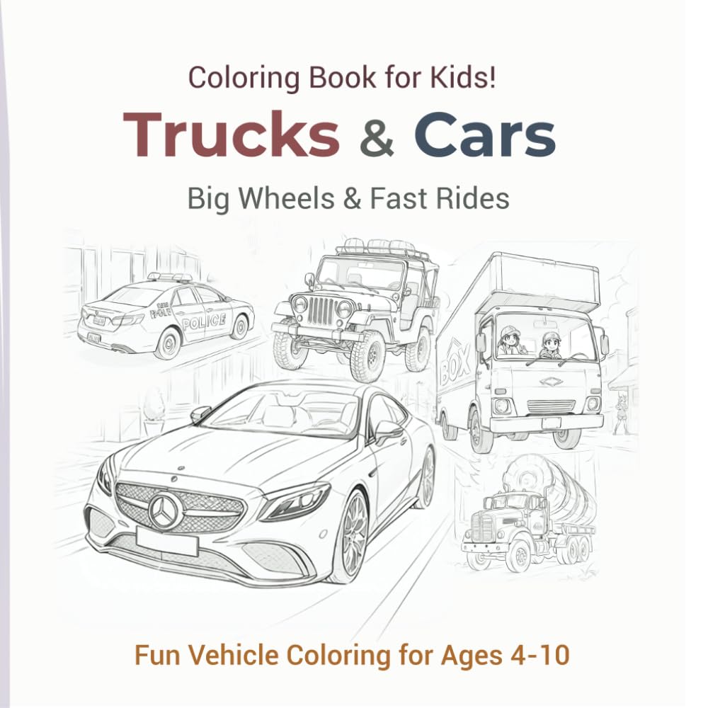 Big Wheels & Fast Rides: Trucks & Cars Coloring Book for Kids!: Fun Vehicle Coloring for Ages 4-10