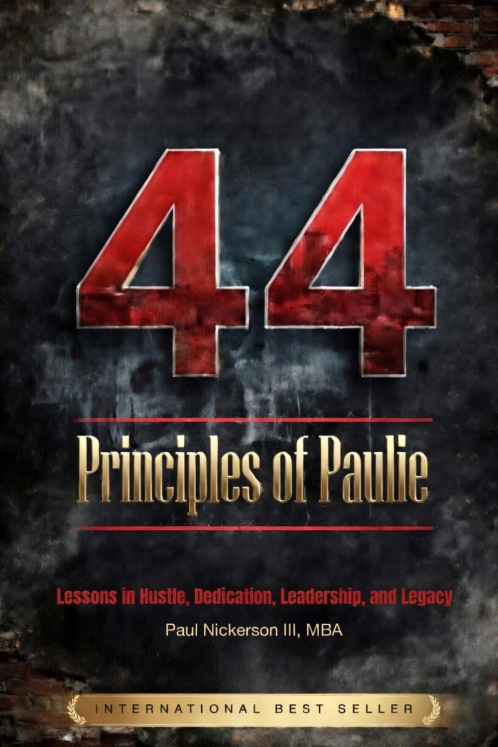 44 Principles of Paulie: Lessons on Hustle, Dedication, Leadership, and Legacy