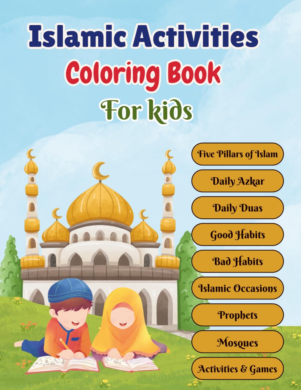 Islamic Activities Coloring Book for Kids: Five Pillars of Islam, Daily Duas & Azkar, Good Habits, Islamic Occasions, Prophets, Mosques, Coloring Pages & Fun Activities for Muslim Kids Ages 4–8