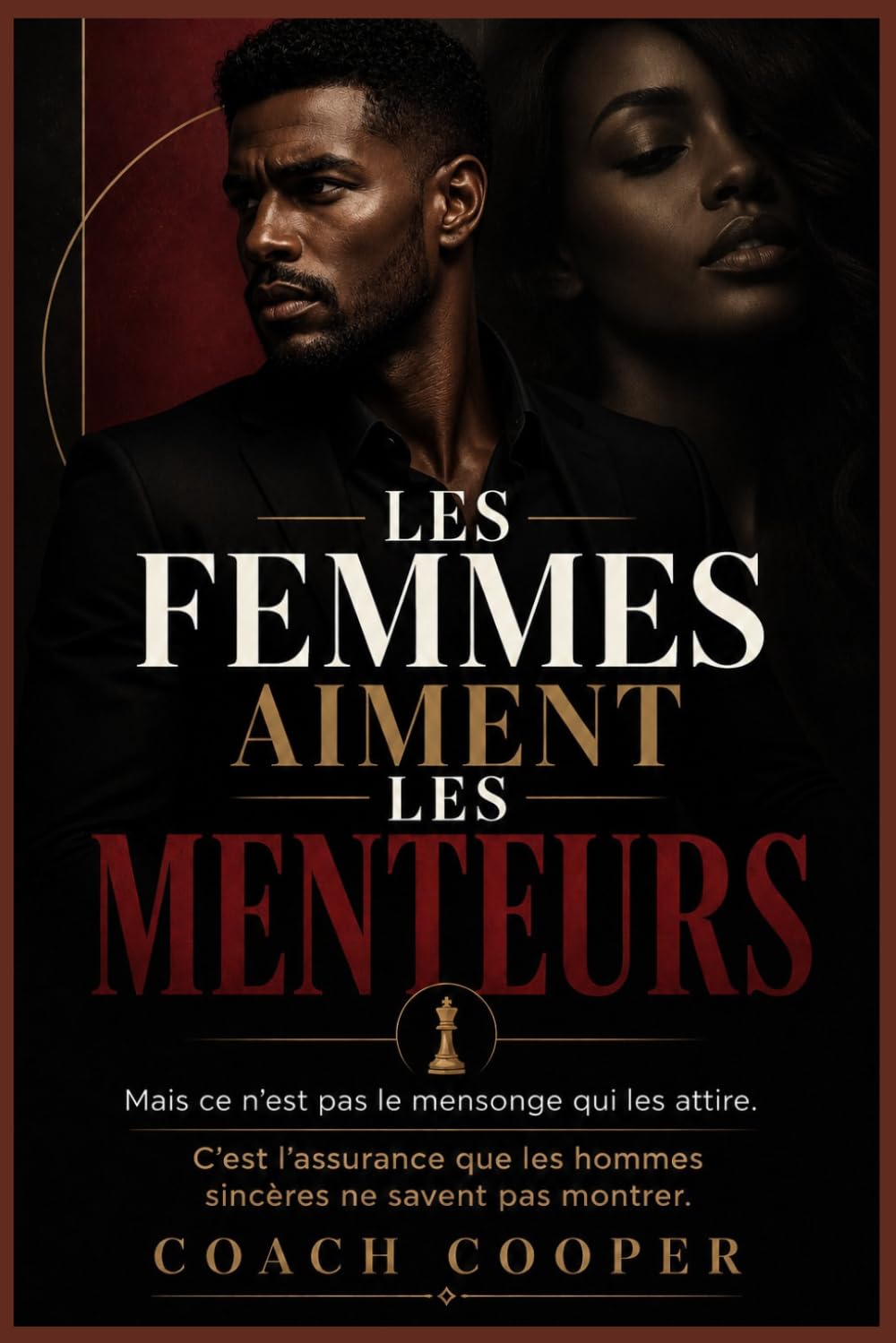 Les femmes aiment les menteurs: Mais ce n'est pas le mensonge qui les attire. C'est l'assurance que les hommes sincères ne savent pas montrer.