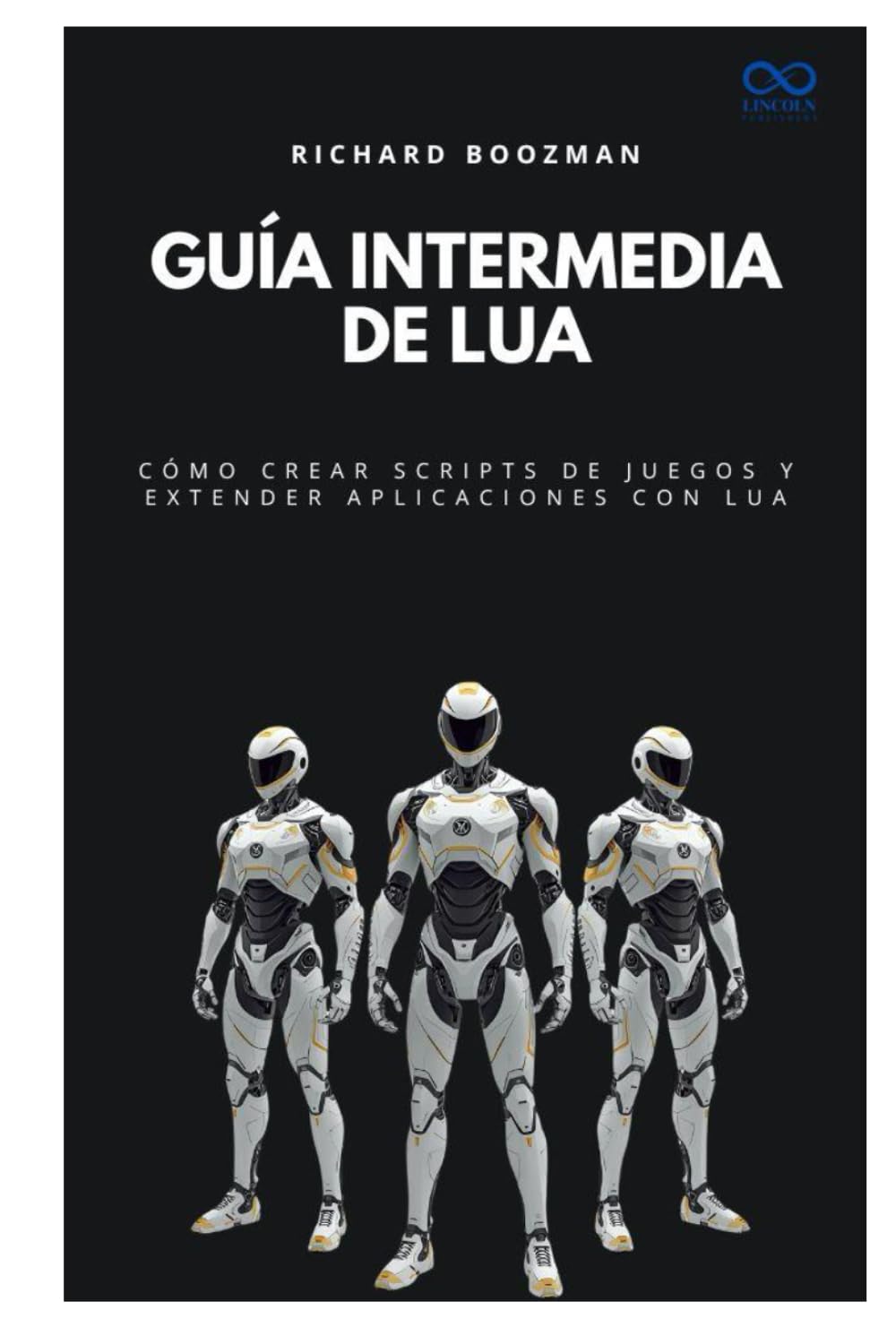 Guía intermedia de Lua: Cómo crear scripts de juegos y extender aplicaciones con Lua (Colección de Lenguajes de Próxima Generación)