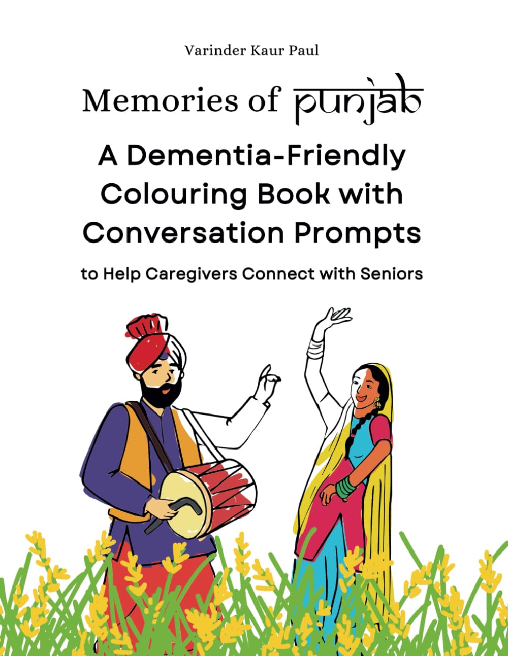 Memories of Punjab: A Dementia-Friendly Colouring Book with Conversation Prompts to Help Caregivers Connect with Seniors