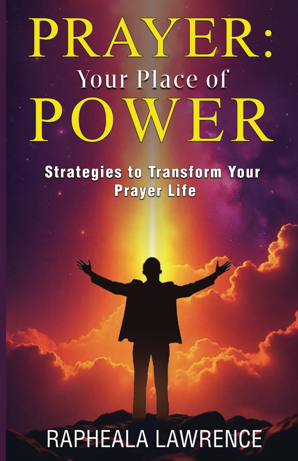 Prayer: Your Place of Power: Strategies to Transform Your Prayer Life