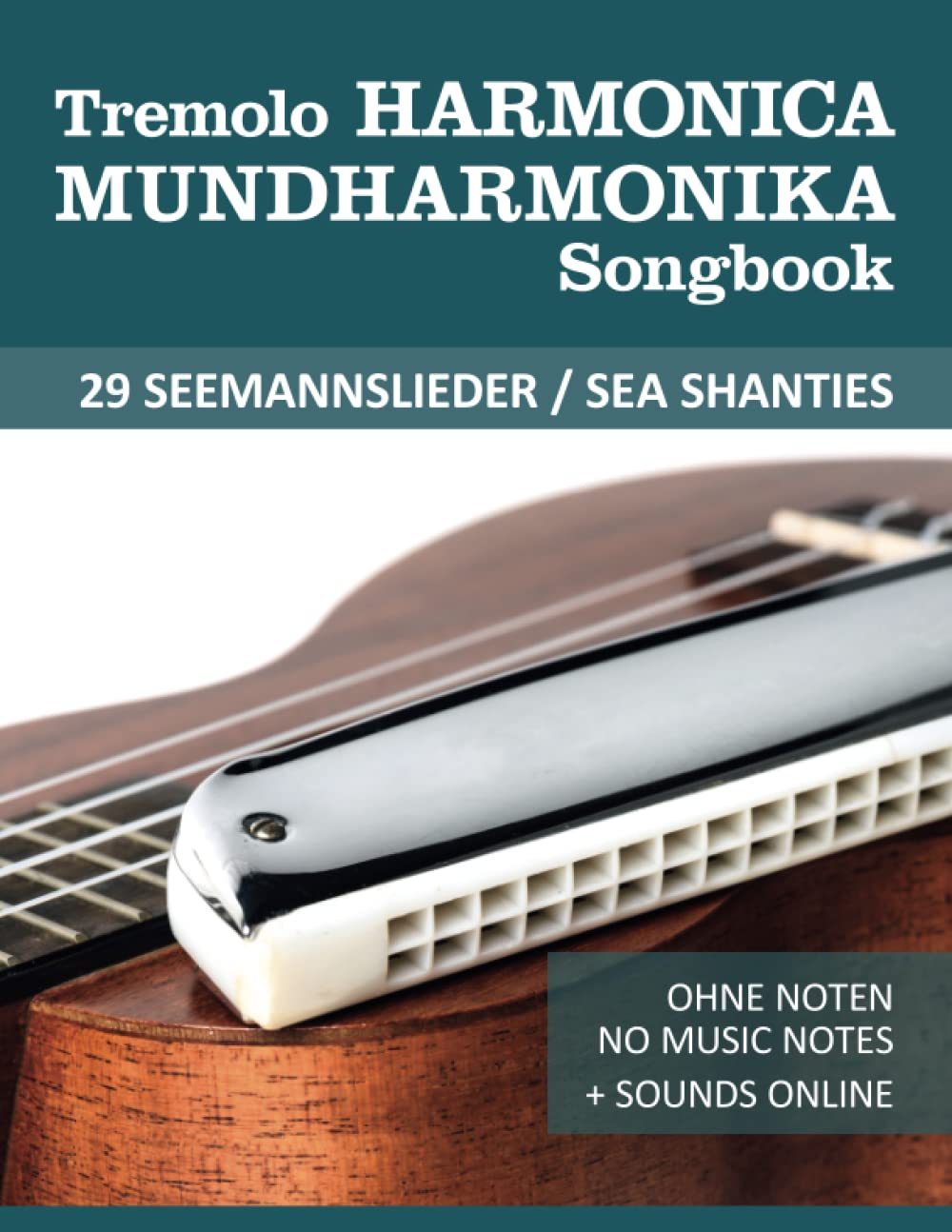 Tremolo Mundharmonika / Harmonica Songbook - 29 Seemannslieder / Sea Shanties: Ohne Noten - No Music Notes + Sounds online (Tremolo Harmonica / Mundharmonica)