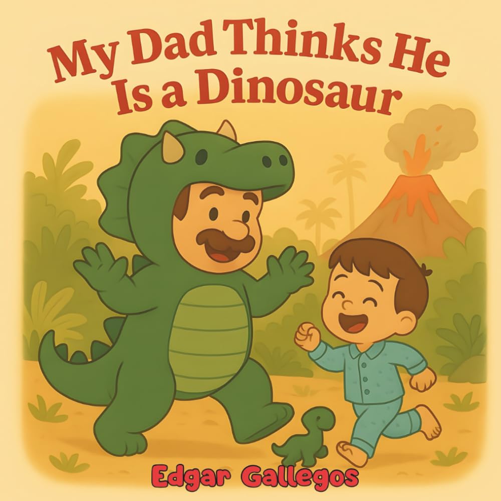 My Dad Thinks He Is A Dinosaur: An Adorable Dinosaur Book for Kids Who Love Dads Laughs and Prehistoric Facts