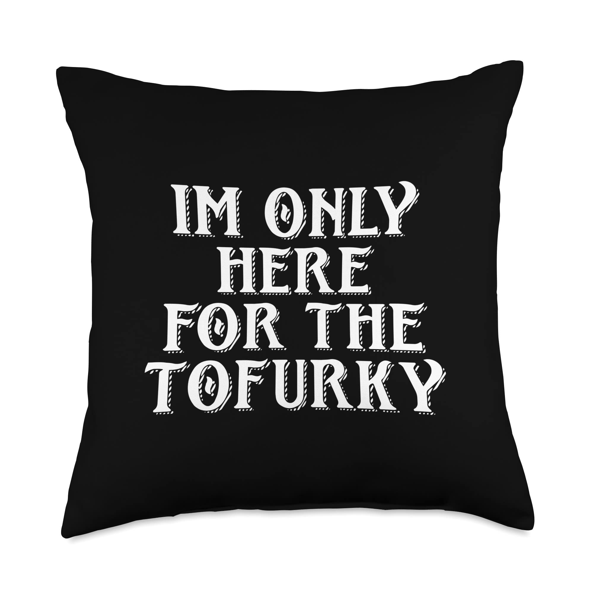 IM ONLY HERE FOR THE TOFURKY VEGAN THANKSGIVING FAUX TURKEY Throw Pillow