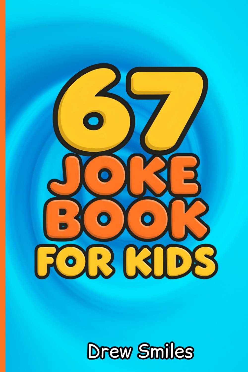 Six Seven 67 Meme Joke Book For Kids: A Funny Viral Social Media Trend Jokes for Teens and Gen Z For Boys or Girls