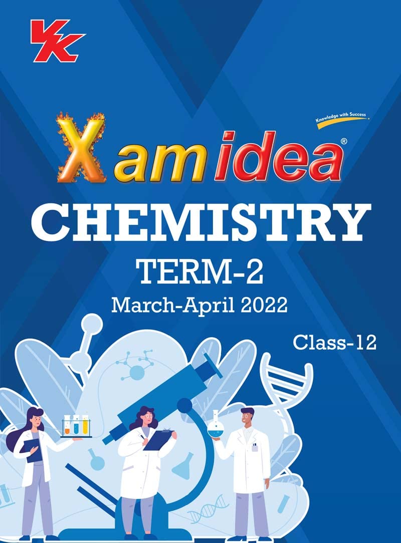 Xam Idea Class 12 Chemistry Book for CBSE Term 2 Exam (2021-2022) with New Pattern Including Basic Concepts, NCERT Questions and Practice Questions