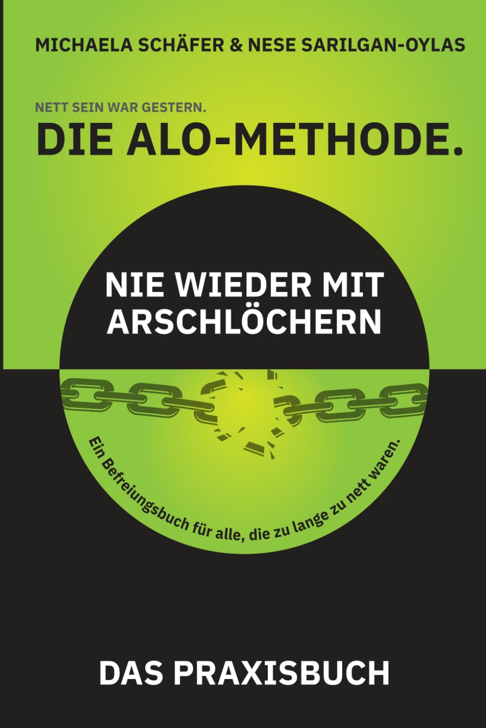 Die ALO-Methode: Das Praxisbuch: Nett sein war gestern. Nie wieder mit Arschlöchern